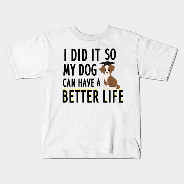 I did it so my dog can have a better life Kids T-Shirt by AwesomeHumanBeing